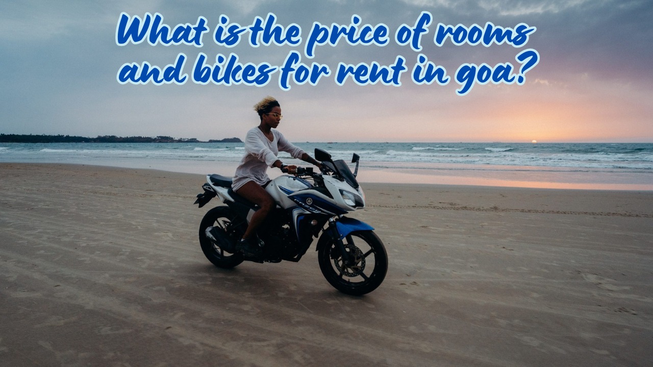 What is the price of rooms and bikes for rent in goa?